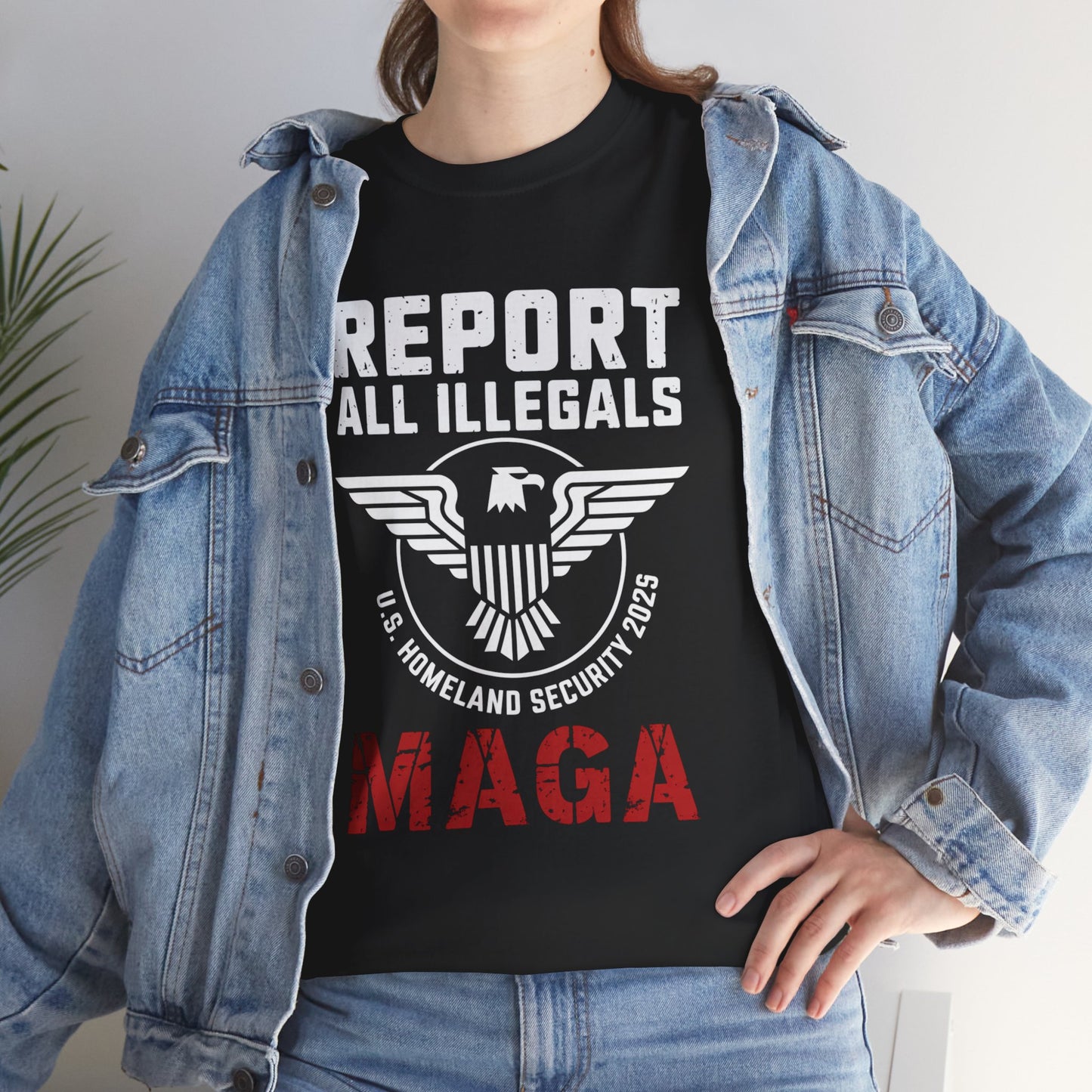 REPORT ALL ILLEGALS, U S HOMELAND SECURITY 2025, MAGA