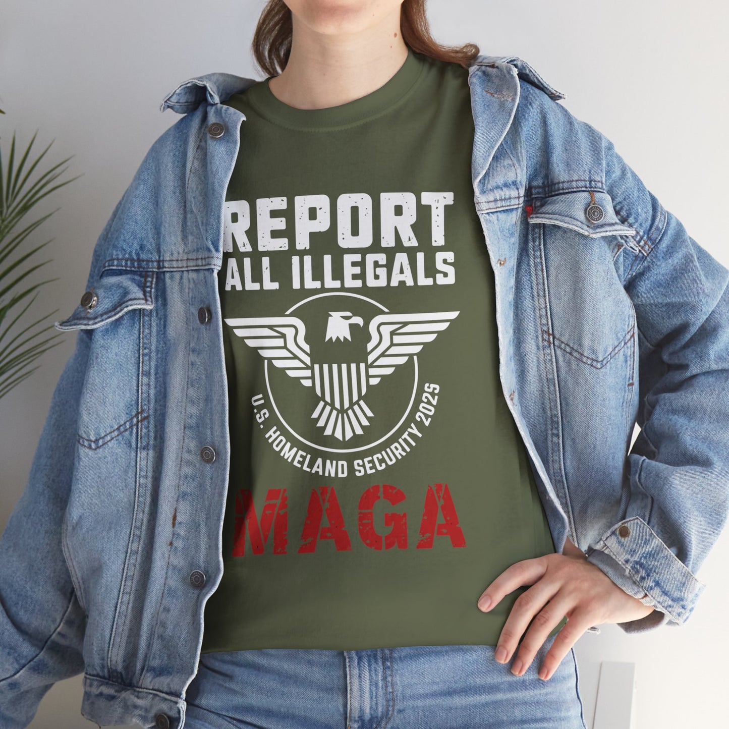 REPORT ALL ILLEGALS, U S HOMELAND SECURITY 2025, MAGA