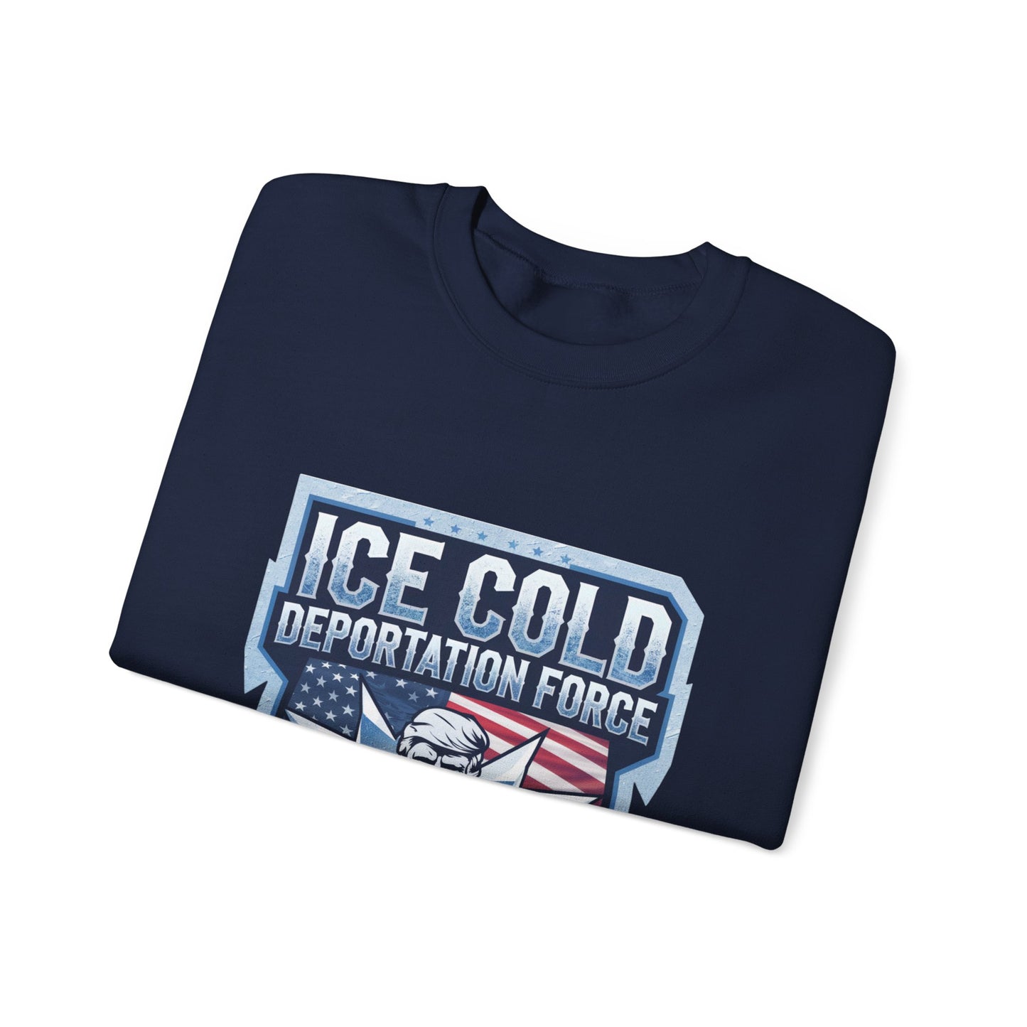 Unisex Sweatshirt ICE Cold Deportation Force Conservative Border Security Design